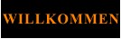 WILLKOMMEN